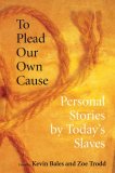 To Plead Our Own Cause Personal Stories by Today's Slaves cover art