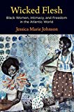 Wicked Flesh Black Women, Intimacy, and Freedom in the Atlantic World  9780812252385 Front Cover