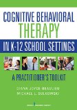 Cognitive Behavioral Therapy in K-12 School Settings A Practitioner's Toolkit  9780826196385 Front Cover