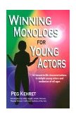 Winning Monologs for Young Actors 65 Honest-to-Life Characterizations to Delight Young Actors and Audiences of All Ages  9780916260385 Front Cover