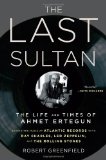 Last Sultan The Life and Times of Ahmet Ertegun  9781416558385 Front Cover