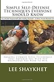 Simple Self-Defense Techniques Everyone Should Know Amazing Common Sense Techniques That Empower You with the Knowledge You Need to Win  9781484188385 Front Cover