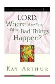 Lord, Where Are You When Bad Things Happen? A Devotional Study on Living by Faith 2000 9781578564385 Front Cover
