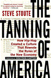 Tanning of America How Hip-Hop Created a Culture That Rewrote the Rules of the New Economy 2012 9781592407385 Front Cover
