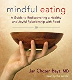 Mindful Eating: A Guide to Rediscovering a Healthy and Joyful Relationship With Food 2014 9781611801385 Front Cover