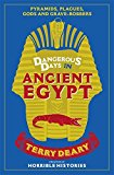 Dangerous Days in Ancient Egypt: Pyramids, Plagues, Gods and Grave-robbers  9781780226385 Front Cover