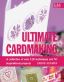 Ultimate Cardmaking Over 100 Techniques and 50 Inspirational Projects 2008 9781843404385 Front Cover