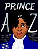 Prince a to Z The Life of an Icon from Alphabet Street to Jay Z  9781925418385 Front Cover