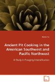 Ancient Pit Cooking in the American Southwest andPacific Northwest A Study in Foraging Intensification 2008 9783639108385 Front Cover