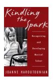 Kindling the Spark Recognizing and Developing Musical Talent cover art