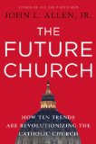 Future Church How Ten Trends Are Revolutionizing the Catholic Church 2009 9780385520386 Front Cover
