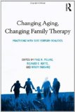 Changing Aging, Changing Family Therapy Practicing with 21st Century Realities cover art