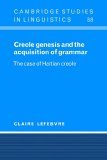Creole Genesis and the Acquisition of Grammar The Case of Haitian Creole 2006 9780521025386 Front Cover