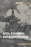 Arms, Economics and British Strategy From Dreadnoughts to Hydrogen Bombs 2009 9780521108386 Front Cover