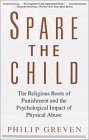 Spare the Child The Religious Roots of Punishment and the Psychological Impact of Physical Abuse 1992 9780679733386 Front Cover