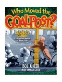 Who Moved the Goalpost? A Ten-Session Retreat or Bible Study 2002 9780802483386 Front Cover