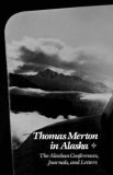 Thomas Merton in Alaska The Alaskan Conferences, Journals, and Letters 1989 9780811210386 Front Cover