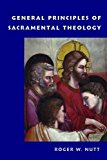 General Principles of Sacramental Theology  9780813229386 Front Cover