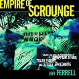 Empire of Scrounge Inside the Urban Underground of Dumpster Diving, Trash Picking, and Street Scavenging  9780814727386 Front Cover