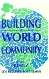 Building a World Community Humanism in the Twenty-First Century 1989 9780879755386 Front Cover