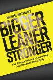 Bigger Leaner Stronger The Simple Science of Building the Ultimate Male Body cover art