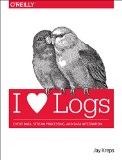 I Heart Logs Event Data, Stream Processing, and Data Integration 2014 9781491909386 Front Cover