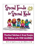 Special Foods for Special Kids Practical Solutions and Great Recipes for Children with Food Allergies 2010 9781885003386 Front Cover