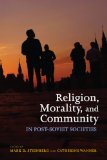 Religion, Morality, and Community in Post-Soviet Societies 2008 9780253220387 Front Cover