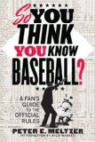 So You Think You Know Baseball? A Fan's Guide to the Official Rules  9780393344387 Front Cover