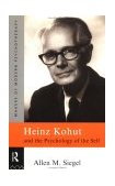 Heinz Kohut and the Psychology of the Self  9780415086387 Front Cover