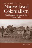 Archaeology of Native-Lived Colonialism Challenging History in the Great Lakes cover art