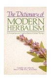 Dictionary of Modern Herbalism A Comprehensive Guide to Practical Herbal Therapy 1985 9780892812387 Front Cover