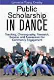 Public Scholarship in Dance Teaching, Choreography, Research, Service, and Assessment for Community Engagement  9781450424387 Front Cover