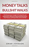 Money Talks Bullshit Walks The Entrepreneur's Guide to Productivity and Making More Money by Eliminating Distractions, Time Thieves and People Who Are Full of Shit 2013 9781494703387 Front Cover