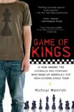 Game of Kings A Year among the Oddballs and Geniuses Who Make up America's Top HighSchool Ches S Team 2007 9781592403387 Front Cover