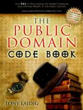 Public Domain Code Book Your Key to Discovering the Hidden Treasures and Limitless Wealth of the Public Domain 2006 9781600371387 Front Cover