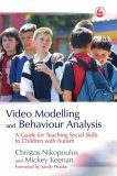 Video Modelling and Behaviour Analysis A Guide for Teaching Social Skills to Children with Autism 2006 9781843103387 Front Cover