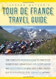 Graham Watson's Tour de France Travel Guide The Complete Insider's Guide to the Tour! 2009 9781934030387 Front Cover