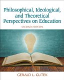 Philosophical, Ideological, and Theoretical Perspectives on Education 