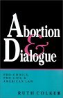 Abortion and Dialogue Pro-Choice, Pro-Life, and American Law 1992 9780253207388 Front Cover