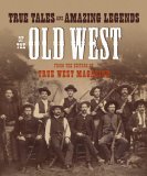 True Tales and Amazing Legends of the Old West From True West Magazine  9780307236388 Front Cover