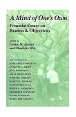 Mind of One's Own Feminist Essays on Reason and Objectivity  9780813379388 Front Cover