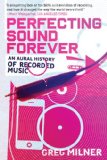 Perfecting Sound Forever An Aural History of Recorded Music cover art