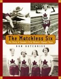 Matchless Six The Story of Canada's First Women's Olympic Team 2006 9780887767388 Front Cover