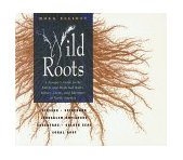 Wild Roots A Forager's Guide to the Edible and Medicinal Roots, Tubers, Corms, and Rhizomes of North America cover art