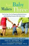 And Baby Makes Three The Six-Step Plan for Preserving Marital Intimacy and Rekindling Romance after Baby Arrives cover art
