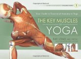 Key Muscles of Yoga Your Guide to Functional Anatomy in Yoga 3rd 2009 9781607432388 Front Cover