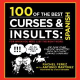 100 of the Best Curses and Insults: Spanish For When You Need Just the Right Word 2012 9781616087388 Front Cover