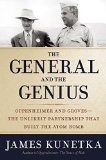 General and the Genius Groves and Oppenheimer - the Unlikely Partnership That Built the Atom Bomb  9781621573388 Front Cover