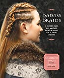 Badass Braids 45 Maverick Braids, Buns, and Twists Inspired by Vikings, Game of Thrones, and More  9781631064388 Front Cover
